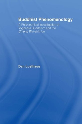 Buddhist Phenomenology: A Philosophical Investigation of Yogacara Buddhism and the Ch'eng Wei-shih Lun (Routledge Critical Studies in Buddhism)