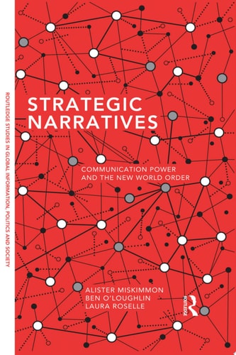 Strategic Narratives Communication Power and the New World Order