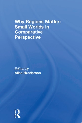 Why Regions Matter: Small Worlds in Comparative Perspective