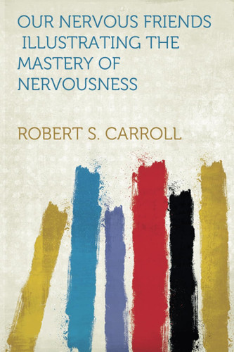 Our Nervous Friends - Illustrating the Mastery of Nervousness