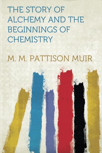 The Story of Alchemy and the Beginnings of Chemistry