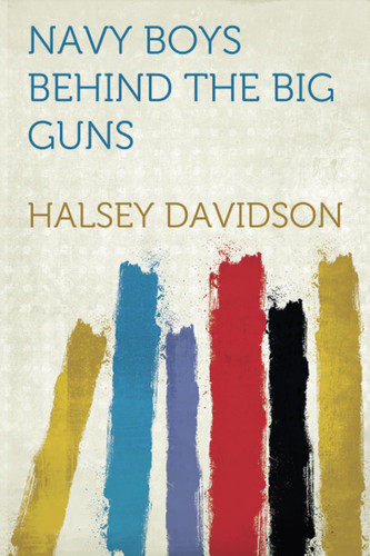 Navy Boys Behind the Big Guns; Or, Sinking the German U-Boats