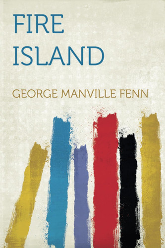 Fire Island Being the Adventures of Uncertain Naturalists in an Unknown Track