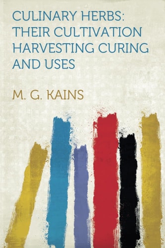 Culinary Herbs Their Cultivation Harvesting Curing and Uses