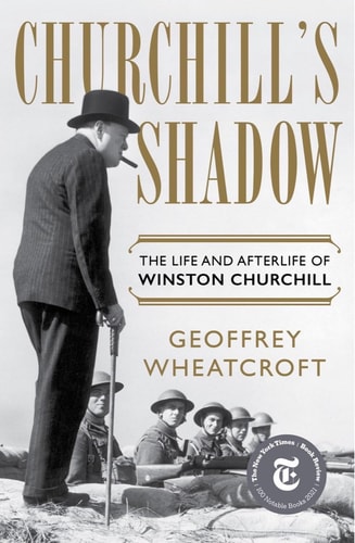Churchill's Shadow The Life and Afterlife of Winston Churchill