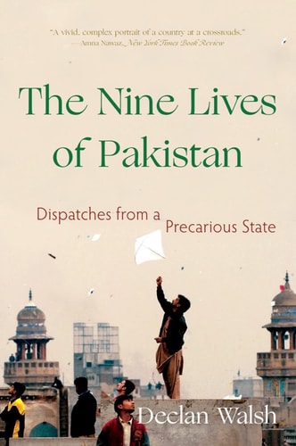 The Nine Lives of Pakistan Dispatches from a Precarious State