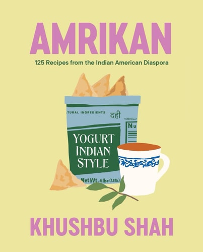 Amrikan 125 Recipes from the Indian American Diaspora