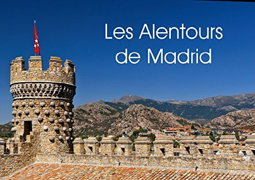 Les alentours de Madrid Mes impressions des villes et villages autour de Madrid