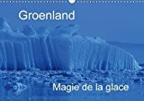 Groenland magie de la glace Une magnifique représentation des formes et couleurs des glaces du Groenland. Calendrier mural A3 horizontal 2016