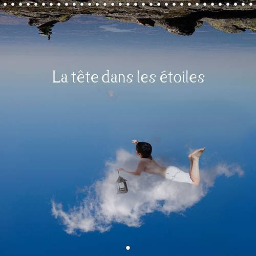 La tête dans les étoiles Rêvez, ressentez les saisons avec une âme d'enfant. Calendrier mural