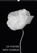 Le monde sans couleurs - Une belle collection de photos monochromes de fleurs. Calendrier mural A3 vertical
