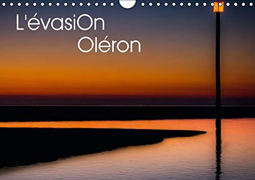 L'évasion Oléron L'île d'Oléron intime et reposante. Calendrier mural A4 horizontal 2016