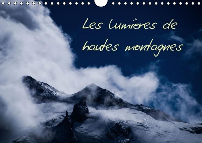 Les lumières de hautes montagnes Paysages et lumières de hautes montagnes. Calendrier mural A4 horizontal 2016