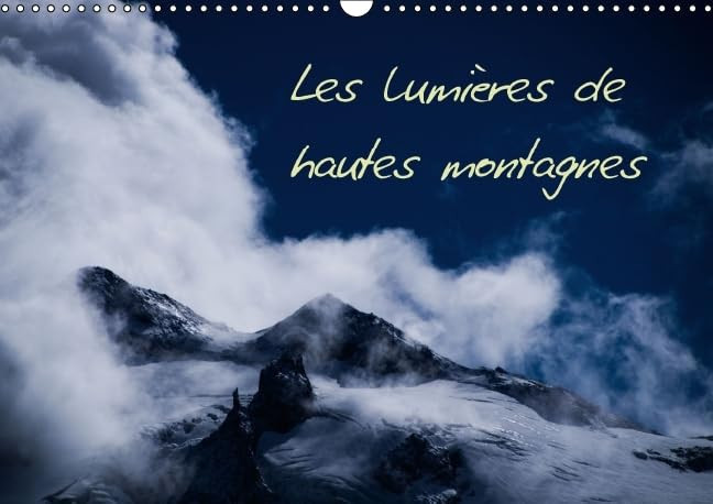 Les lumières de hautes montagnes Paysages et lumières de hautes montagnes. Calendrier mural A3 horizontal 2016