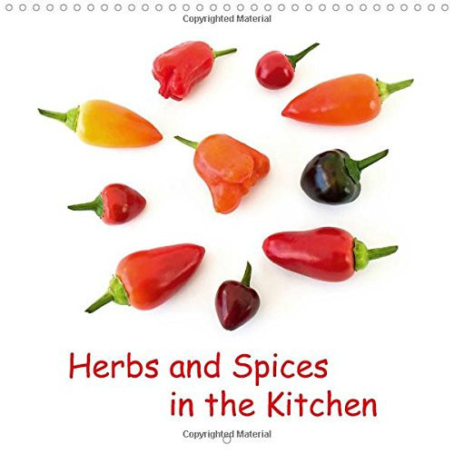 Herbs and Spices in the Kitchen 2016: Chilies, fresh herbs and spices (Calvendo Food)