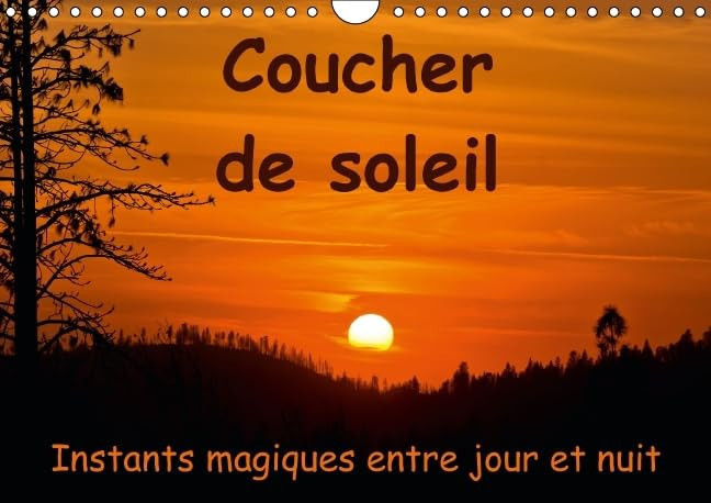 Coucher de soleil instants magiques entre jour et nuit Couchers de soleil autour du monde. Calendrier mural A4 horizontal 2016
