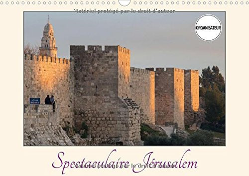 Spectaculaire Jérusalem Les plus belles vues de Jérusalem sous les plus belles lumières. Calendrier mural A3 perpétuel