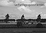 Le plat pays qui est le mien - Le Plat Pays, images en noir et blanc. Calendrier mural A4 horizontal 2017