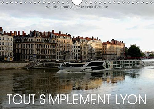 Tout simplement Lyon Une promenade autour de Lyon. Calendrier mural A4 horizontal 2016