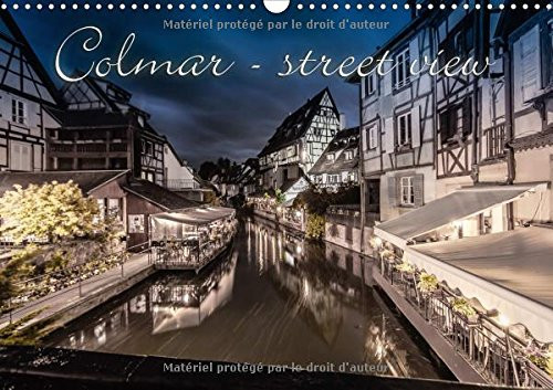 Colmar Street View. Une cité idyllique vous attend Calendrier mural A3 horizontal 2017