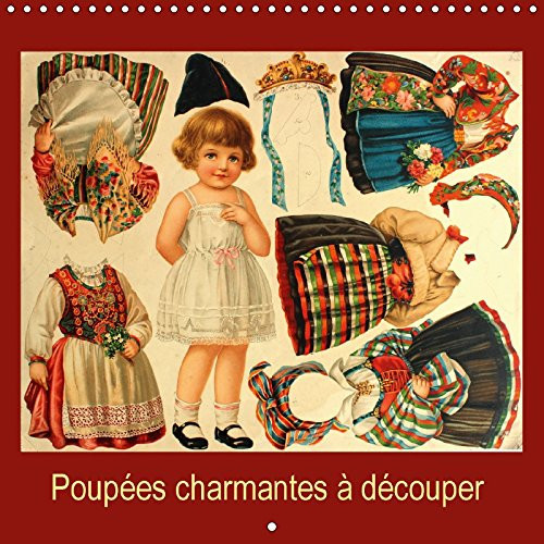 Poupées charmantes à découper Un calendrier avec des poupées anciennes à découper et à habiller pour les petits et pour les grands. Calendrier mural 2017