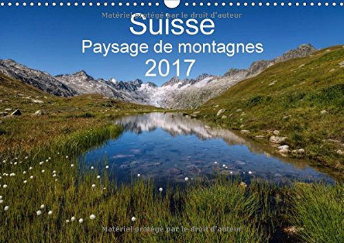 Suisse - paysage de montagnes Un voyage à travers toutes les saisons en Suisse. Calendrier mural A3 horizontal 2017