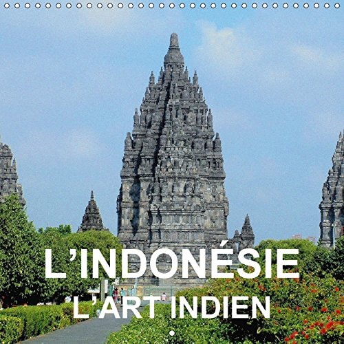 L'indonésie - l'art indien Art et architecture bouddhiste et hindou de Java et de Bali. Calendrier mural 2017