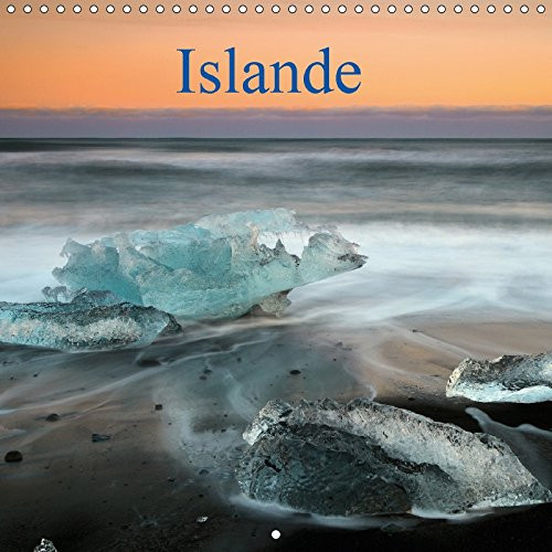 Islande Photos de paysages fascinants dont la diversité est si concentrée qu'elle est unique au monde. Calendrier mural 2017