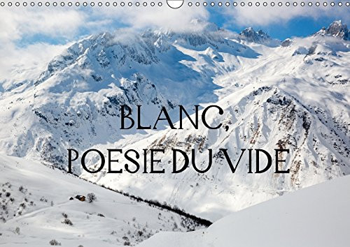 Blanc, poesie du vide Blanc-silence, solitude, secret. La neige qui dérobe les couleurs et les formes et nous rend des espaces infinis. Calendrier mural A3 horizontal 2017