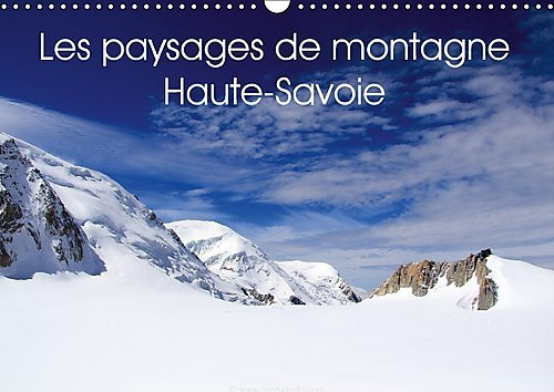 Les paysages de montagne Haute-Savoie Découvrez les paysages de montagne en Haute-Savoie. Calendrier mural A3 horizontal