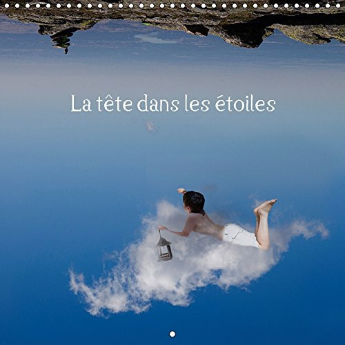 La tête dans les étoiles Rêvez, ressentez les saisons avec une âme d'enfant. Calendrier mural