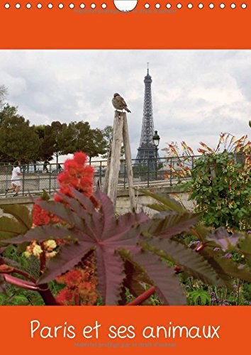 Paris et ses animaux Photos de Paris avec ses oiseaux, ses chiens, vus avec humour. Calendrier mural A4 vertical