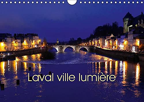 Laval Ville Lumiere 2017: Laval En Mayenne, Ville D'art, D'histoire Et De Technologie. (Calvendo Places) (French Edition)