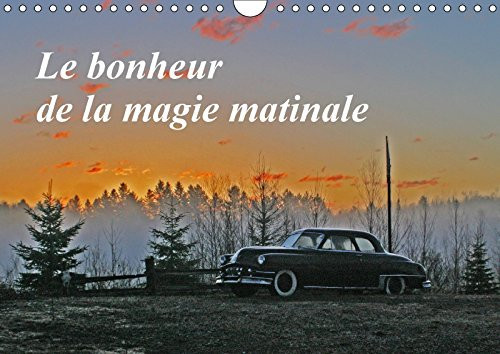 LE BONHEUR DE LA MAGIE MATINALE CALENDRIER MURAL 2018 DIN A4: LE PETIT MATIN OFFRE UNE LUMIN