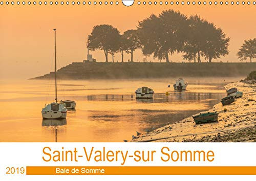 Saint-Valery-sur Somme Baie de Somme 2019: Saint-Valery-sur-Somme et la Baie de Somme chaque jour... (Calvendo Places) (French Edition)