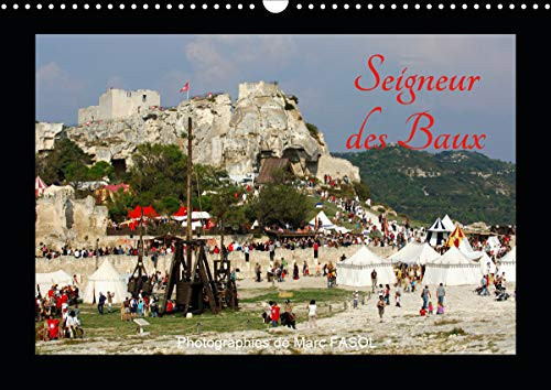 Seigneur des Baux 2019: La place forte des Baux de Provence est un site touristique majeur du Patrimoine historique provencal (Calvendo Connaissance) (French Edition)