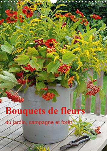 Bouquets de fleurs du jardin, campagne et foret 2020: Bouquets de fleurs naturelles, arranges avec amour (Calvendo Places) (French Edition)