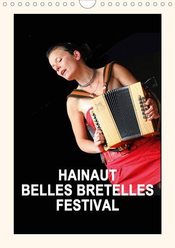 HAINAUT BELLES BRETELLES FESTIVAL (Calendrier mural 2020 DIN A4 vertical): La fête de l'accordéon en Valenciennois. (Calendrier mensuel, 14 Pages )