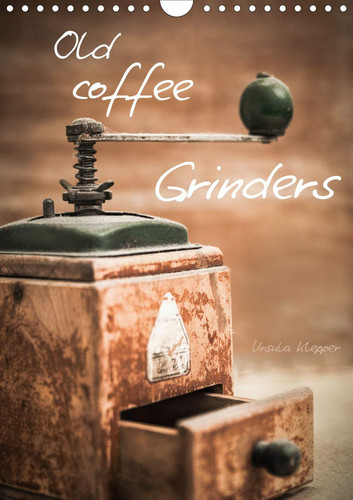 Old coffee grinders 2020: 13 unique artistically designed Photographs of old coffee grinders (Calvendo Food)