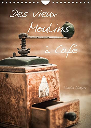 Des vieux Moulins à Café (Calendrier mural 2022 DIN A4 vertical): 13 photographies artistiques uniques de vieux moulins à café (Calendrier mensuel, 14 Pages )