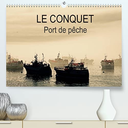 LE CONQUET Port de pêche (Premium, hochwertiger DIN A2 Wandkalender 2023, Kunstdruck in Hochglanz): Le Port du Conquet en Bretagne et ses bateaux de pêche (Calendrier mensuel, 14 Pages )