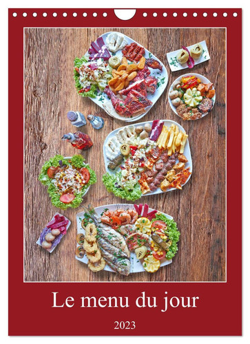 Le menu du jour (Calendrier mural 2023 DIN A4 vertical): Série de plats typiquement colorés sur fond d'une table en bois rustique (Calendrier mensuel, 14 Pages )