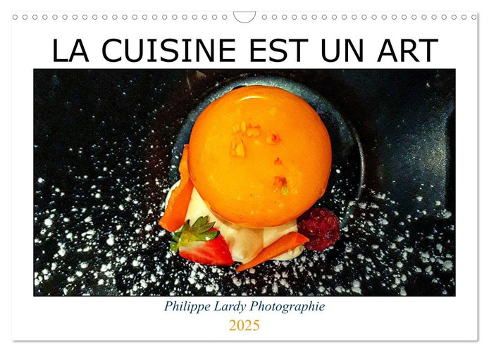 LA CUISINE EST UN ART (Calendrier mural 2025 DIN A3 vertical), CALVENDO calendrier mensuel: Quelques plats que j'ai pu déguster