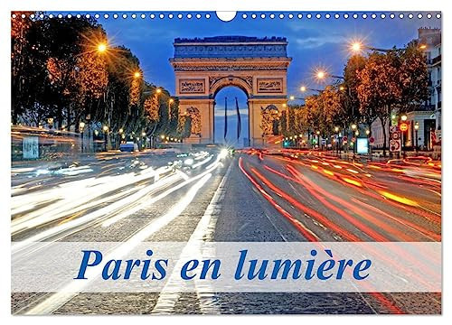 Paris en lumière (Calendrier mural 2024 DIN A3 vertical), CALVENDO calendrier mensuel: Paris en lumière le jour et la nuit