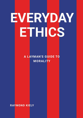 Everyday Ethics: A Layman's Guide to Morality.