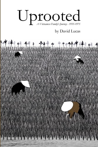 Uprooted A Vietnamese Family's Journey, 1935-1975