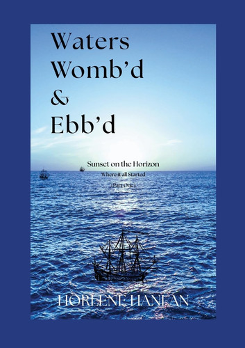 Waters Womb'd and Ebb'd Sunset on the Horizon (Where It All Started) Part One