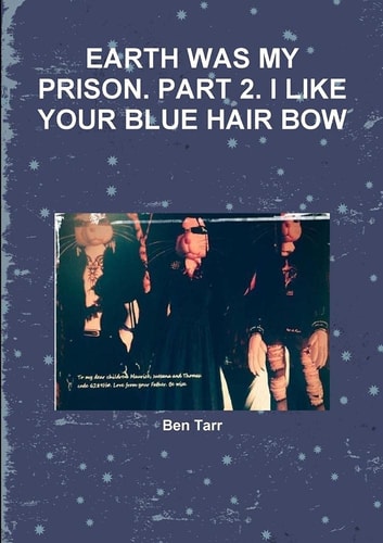 Earth Was My Prison. Part 2. I Like Your Blue Hair Bow