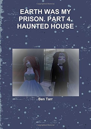 Earth Was My Prison. Part 4. Haunted House