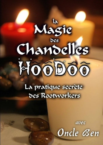 La Magie Des Chandelles Hoodoo - La Pratique Secrete Des Rootworkers